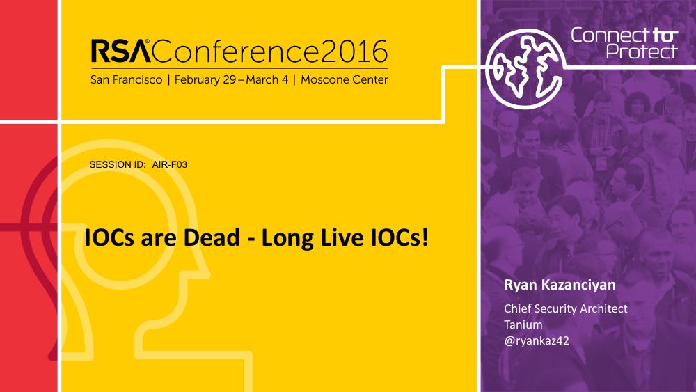 Title slide: IOCs are Dead - Long Live IOCs! (RSA USA 2016)